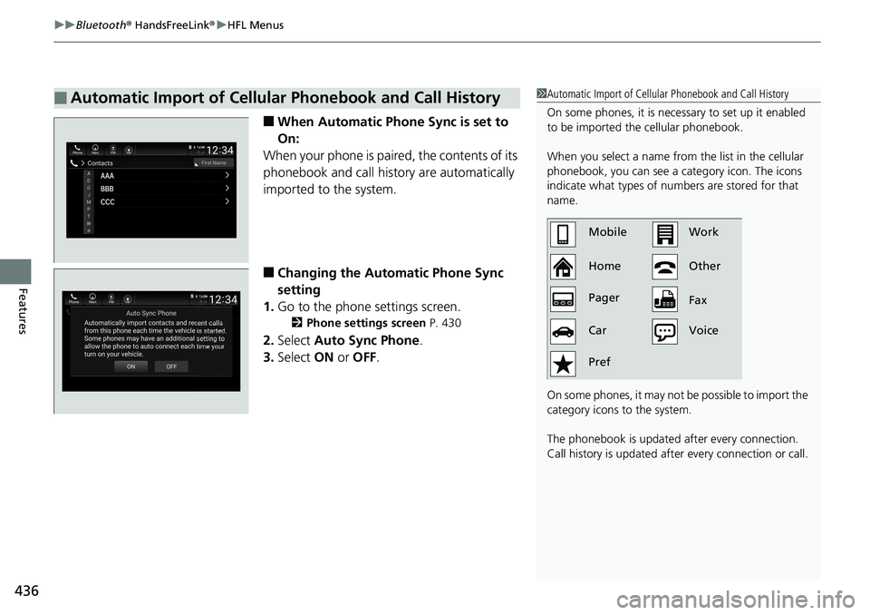 HONDA ACCORD SEDAN 2019  Owners Manual (in English) uuBluetooth ® HandsFreeLink ®u HFL Menus
436
Features
■When Automatic Phon e Sync is set to 
On:
When your phone is paired, the contents of its 
phonebook and call hist ory are automatically 
impo