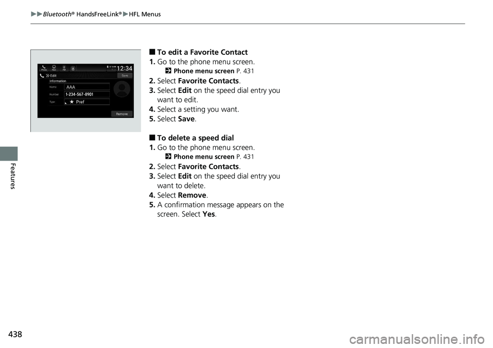 HONDA ACCORD SEDAN 2019  Owners Manual (in English) 438
uuBluetooth ® HandsFreeLink ®u HFL Menus
Features
■To edit a Favorite Contact
1. Go to the phone menu screen.
2 Phone menu screen  P. 431
2.Select  Favorite Contacts .
3. Select  Edit on the s
