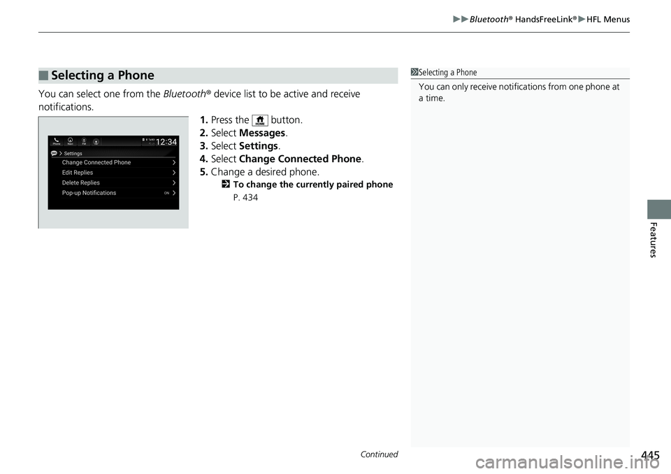 HONDA ACCORD SEDAN 2019 Owners Manual (in English) Continued445
uuBluetooth ® HandsFreeLink ®u HFL Menus
Features
You can select one from the Bluetooth® device list to be active and receive
notifications. 1.Press the button.
2. Select Messages HONDA ACCORD SEDAN 2019 Owners Manual (in English) Continued445
uuBluetooth ® HandsFreeLink ®u HFL Menus
Features
You can select one from the Bluetooth® device list to be active and receive
notifications. 1.Press the button.
2. Select Messages