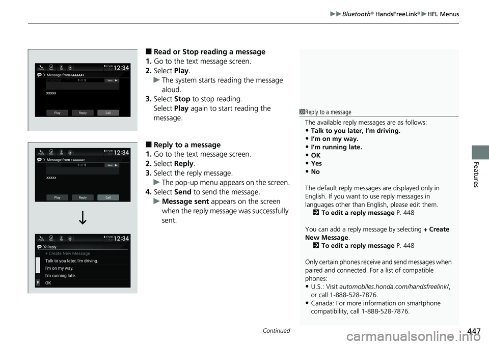 HONDA ACCORD SEDAN 2019 Owners Manual (in English) Continued447
uuBluetooth ® HandsFreeLink ®u HFL Menus
Features
â– Read or Stop reading a message
1. Go to the text message screen.
2. Select Play.
u The system starts reading the message
aloud.
3. HONDA ACCORD SEDAN 2019 Owners Manual (in English) Continued447
uuBluetooth ® HandsFreeLink ®u HFL Menus
Features
â– Read or Stop reading a message
1. Go to the text message screen.
2. Select Play.
u The system starts reading the message
aloud.
3.
