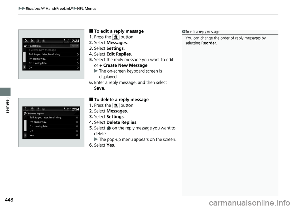 HONDA ACCORD SEDAN 2019 Owners Manual (in English) uuBluetooth ® HandsFreeLink ®u HFL Menus
448
Features
â– To edit a reply message
1. Press the button.
2. Select Messages .
3. Select Settings .
4. Select Edit Replies .
5. Select the reply mess HONDA ACCORD SEDAN 2019 Owners Manual (in English) uuBluetooth ® HandsFreeLink ®u HFL Menus
448
Features
â– To edit a reply message
1. Press the button.
2. Select Messages .
3. Select Settings .
4. Select Edit Replies .
5. Select the reply mess
