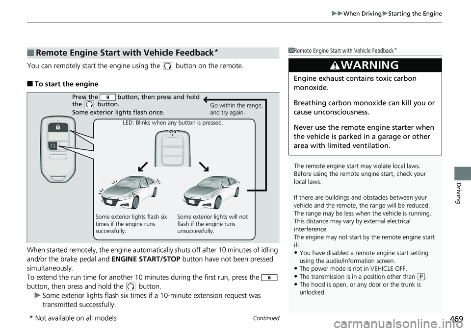HONDA ACCORD SEDAN 2019 Owners Manual (in English) Continued469
uuWhen Driving uStarting the Engine
Driving
You can remotely start the engine using the button on the remote.
■To start the engine
When started remotely, the engine automati cally shu HONDA ACCORD SEDAN 2019 Owners Manual (in English) Continued469
uuWhen Driving uStarting the Engine
Driving
You can remotely start the engine using the button on the remote.
■To start the engine
When started remotely, the engine automati cally shu