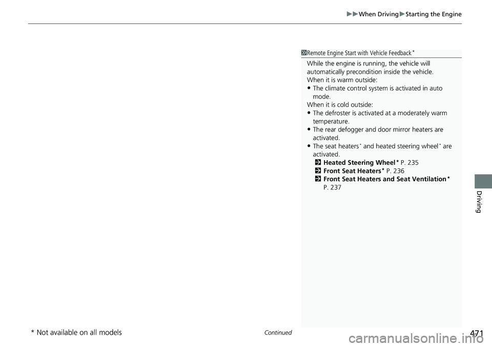 HONDA ACCORD SEDAN 2019 Owners Manual (in English) Continued471
uuWhen Driving uStarting the Engine
Driving
1Remote Engine Start with Vehicle Feedback*
While the engine is running, the vehicle will
automatically preconditi on inside the vehicle.
When HONDA ACCORD SEDAN 2019 Owners Manual (in English) Continued471
uuWhen Driving uStarting the Engine
Driving
1Remote Engine Start with Vehicle Feedback*
While the engine is running, the vehicle will
automatically preconditi on inside the vehicle.
When