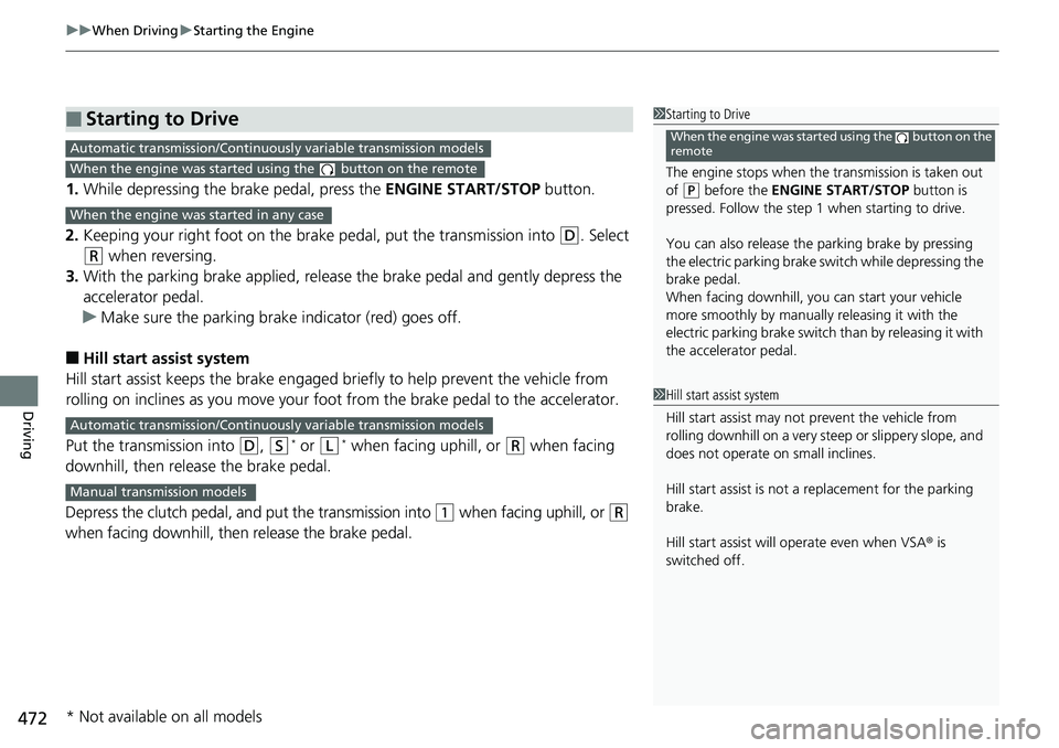 HONDA ACCORD SEDAN 2019 Owners Manual (in English) uuWhen Driving uStarting the Engine
472
Driving
1. While depressing the brake pedal, press the ENGINE START/STOP button.
2. Keeping your right foot on the brake pedal, put the transmission into
(D. HONDA ACCORD SEDAN 2019 Owners Manual (in English) uuWhen Driving uStarting the Engine
472
Driving
1. While depressing the brake pedal, press the ENGINE START/STOP button.
2. Keeping your right foot on the brake pedal, put the transmission into
(D.