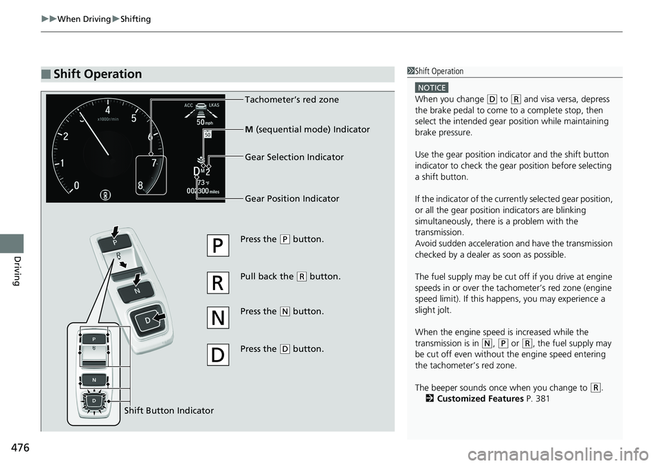 HONDA ACCORD SEDAN 2019 Owners Manual (in English) uuWhen Driving uShifting
476
Driving
■Shift Operation1Shift Operation
NOTICE
When you change (D to (R and visa versa, depress
the brake pedal to come to a complete stop, then
select the intended g HONDA ACCORD SEDAN 2019 Owners Manual (in English) uuWhen Driving uShifting
476
Driving
■Shift Operation1Shift Operation
NOTICE
When you change (D to (R and visa versa, depress
the brake pedal to come to a complete stop, then
select the intended g