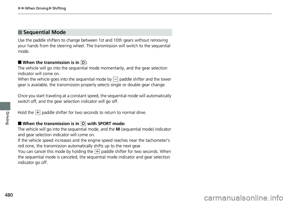 HONDA ACCORD SEDAN 2019 Owners Manual (in English) 480
uuWhen Driving uShifting
Driving
Use the paddle shifters to change between 1st and 10th gears without removing
your hands from the steering wheel. The tr ansmission will switch to the sequential HONDA ACCORD SEDAN 2019 Owners Manual (in English) 480
uuWhen Driving uShifting
Driving
Use the paddle shifters to change between 1st and 10th gears without removing
your hands from the steering wheel. The tr ansmission will switch to the sequential