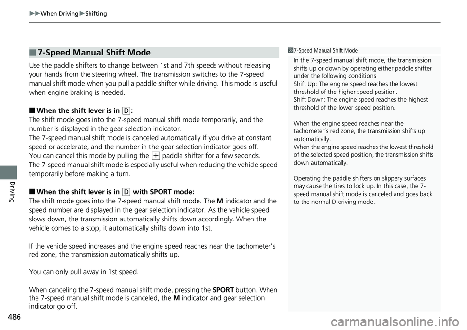 HONDA ACCORD SEDAN 2019 Owners Manual (in English) uuWhen Driving uShifting
486
Driving
Use the paddle shifters to change betw een 1st and 7th speeds without releasing
your hands from the steering wheel. The transmission switches to the 7-speed
manu HONDA ACCORD SEDAN 2019 Owners Manual (in English) uuWhen Driving uShifting
486
Driving
Use the paddle shifters to change betw een 1st and 7th speeds without releasing
your hands from the steering wheel. The transmission switches to the 7-speed
manu