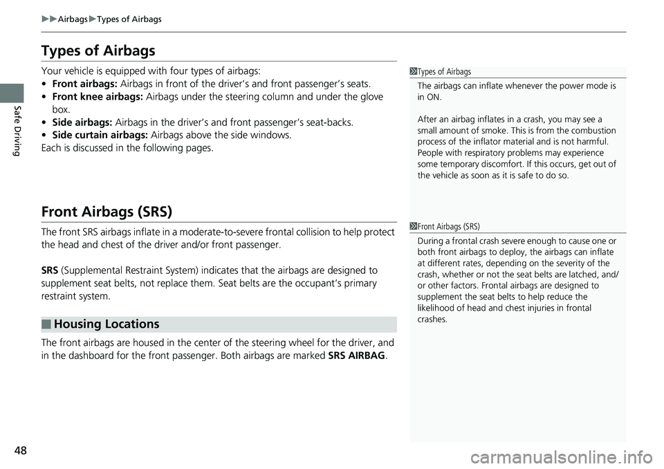 HONDA ACCORD SEDAN 2019   (in English) Service Manual 48
uuAirbags uTypes of Airbags
Safe Driving
Types of Airbags
Your vehicle is equipped with four types of airbags:
• Front airbags:  Airbags in front of the driver ’s and front passenger’s seats.