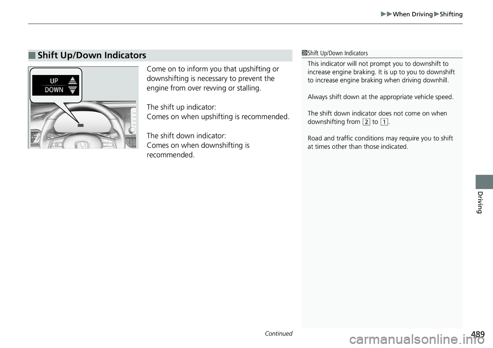 HONDA ACCORD SEDAN 2019 Owners Manual (in English) Continued489
uuWhen Driving uShifting
Driving
Come on to inform you that upshifting or
downshifting is necessary to prevent the
engine from over revving or stalling.
The shift up indicator:
Comes on HONDA ACCORD SEDAN 2019 Owners Manual (in English) Continued489
uuWhen Driving uShifting
Driving
Come on to inform you that upshifting or
downshifting is necessary to prevent the
engine from over revving or stalling.
The shift up indicator:
Comes on