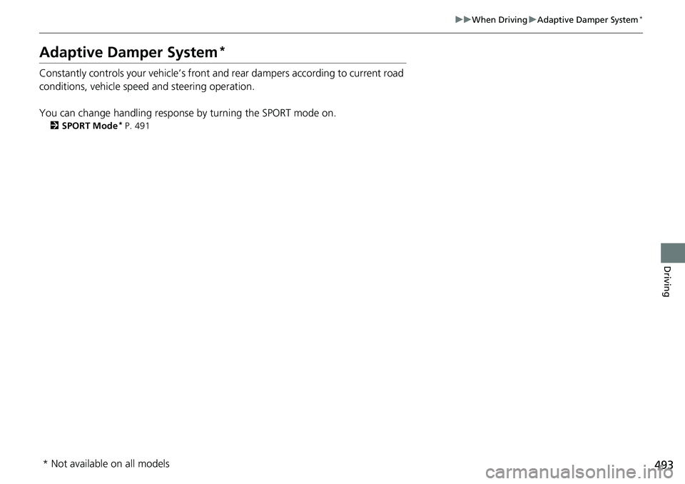 HONDA ACCORD SEDAN 2019 Owners Manual (in English) 493
uuWhen Driving uAdaptive Damper System*
Driving
Adaptive Damper System*
Constantly controls your vehicle’s front a nd rear dampers according to current road
conditions, vehicle speed and steeri HONDA ACCORD SEDAN 2019 Owners Manual (in English) 493
uuWhen Driving uAdaptive Damper System*
Driving
Adaptive Damper System*
Constantly controls your vehicle’s front a nd rear dampers according to current road
conditions, vehicle speed and steeri