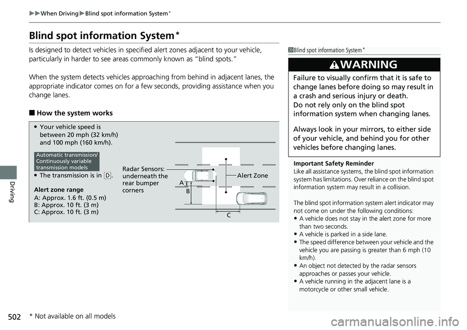 HONDA ACCORD SEDAN 2019   (in English) Owners Guide 502
uuWhen Driving uBlind spot information System*
Driving
Blind spot information System*
Is designed to detect vehicles in specified alert zones adjacent to your vehicle, 
particularly in harder to s