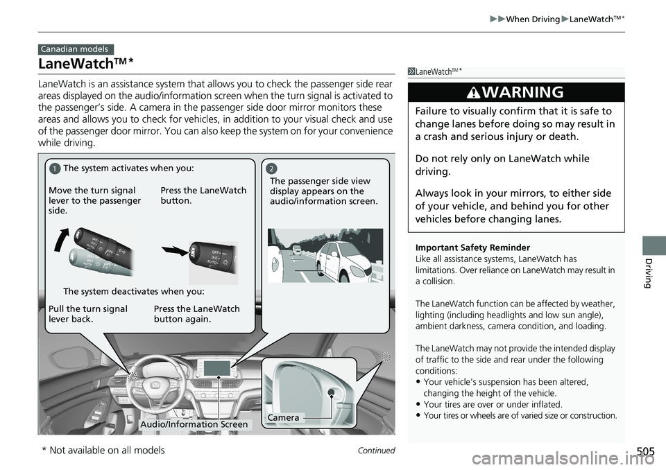 HONDA ACCORD SEDAN 2019 Owners Manual (in English) 505
uuWhen Driving uLaneWatchTM*
Continued
Driving
LaneWatchTM*
LaneWatch is an assistance system that al lows you to check the passenger side rear
areas displayed on the audio/information screen wh HONDA ACCORD SEDAN 2019 Owners Manual (in English) 505
uuWhen Driving uLaneWatchTM*
Continued
Driving
LaneWatchTM*
LaneWatch is an assistance system that al lows you to check the passenger side rear
areas displayed on the audio/information screen wh
