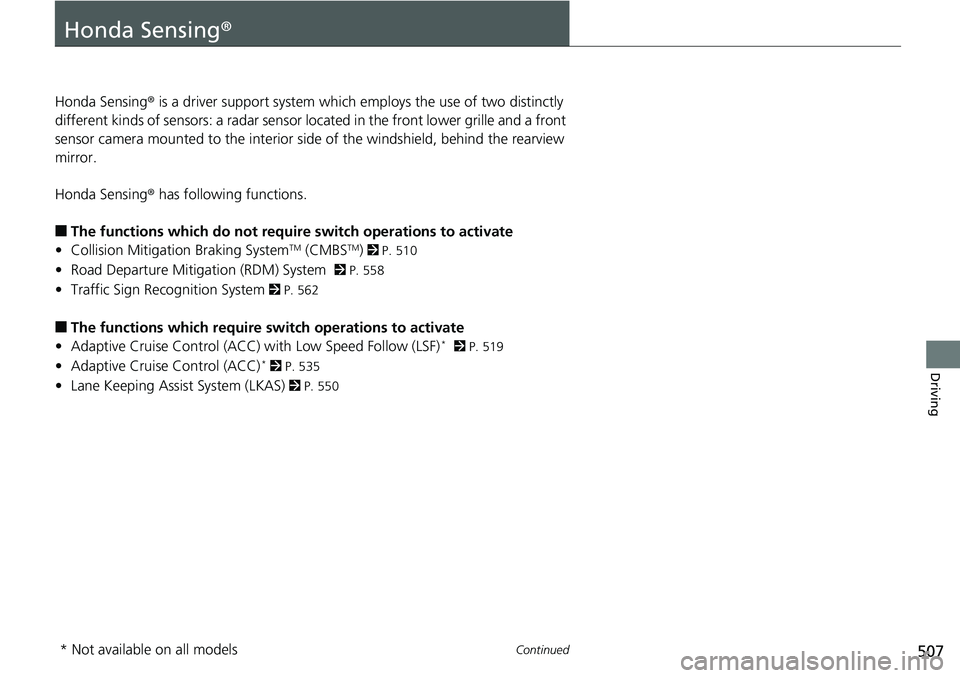 HONDA ACCORD SEDAN 2019 (in English) Owners Guide 507Continued
Driving
Honda Sensing®
Honda Sensing® is a driver support system which employs the use of two distinctly
different kinds of sensors: a radar sensor located in the front lower grille a HONDA ACCORD SEDAN 2019 (in English) Owners Guide 507Continued
Driving
Honda Sensing®
Honda Sensing® is a driver support system which employs the use of two distinctly
different kinds of sensors: a radar sensor located in the front lower grille a