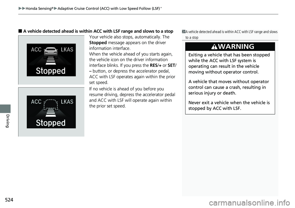 HONDA ACCORD SEDAN 2019 Owners Manual (in English) uuHonda Sensing ®u Adaptive Cruise Control (ACC) with Low Speed Follow (LSF)*
524
Driving
â– A vehicle detected ahead is within ACC with LSF range and slows to a stop
Your vehicle also stop s, autom HONDA ACCORD SEDAN 2019 Owners Manual (in English) uuHonda Sensing ®u Adaptive Cruise Control (ACC) with Low Speed Follow (LSF)*
524
Driving
â– A vehicle detected ahead is within ACC with LSF range and slows to a stop
Your vehicle also stop s, autom