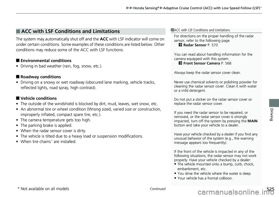 HONDA ACCORD SEDAN 2019 (in English) Owners Guide Continued525
uuHonda Sensing ®u Adaptive Cruise Control (ACC) with Low Speed Follow (LSF)*
Driving
The system may automatically shut off and the ACC with LSF indicator will come on
under certain co HONDA ACCORD SEDAN 2019 (in English) Owners Guide Continued525
uuHonda Sensing ®u Adaptive Cruise Control (ACC) with Low Speed Follow (LSF)*
Driving
The system may automatically shut off and the ACC with LSF indicator will come on
under certain co