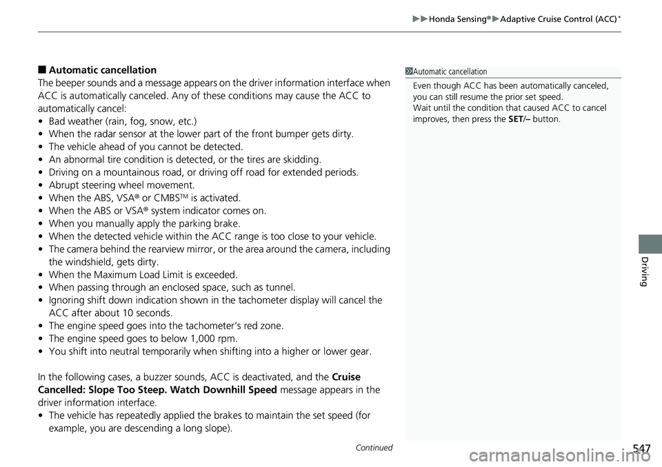 HONDA ACCORD SEDAN 2019 (in English) Service Manual Continued547
uuHonda Sensing ®u Adaptive Cruise Control (ACC)*
Driving
■Automatic ca ncellation
The beeper sounds and a message appears on the driver information interface when
ACC is automaticall HONDA ACCORD SEDAN 2019 (in English) Service Manual Continued547
uuHonda Sensing ®u Adaptive Cruise Control (ACC)*
Driving
■Automatic ca ncellation
The beeper sounds and a message appears on the driver information interface when
ACC is automaticall