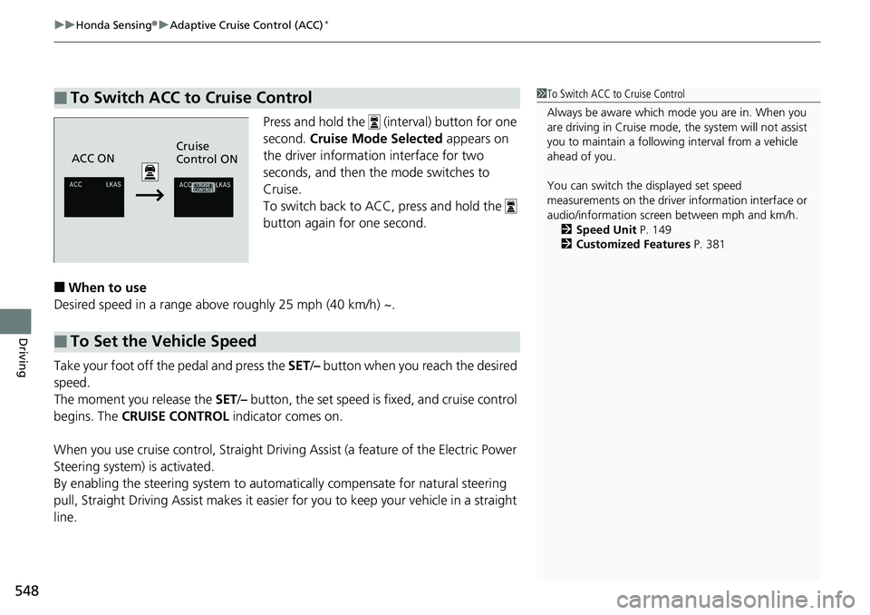 HONDA ACCORD SEDAN 2019 Owners Manual (in English) uuHonda Sensing ®u Adaptive Cruise Control (ACC)*
548
Driving
Press and hold the (interval) button for one
second. Cruise Mode Selected appears on
the driver information interface for two
secon HONDA ACCORD SEDAN 2019 Owners Manual (in English) uuHonda Sensing ®u Adaptive Cruise Control (ACC)*
548
Driving
Press and hold the (interval) button for one
second. Cruise Mode Selected appears on
the driver information interface for two
secon