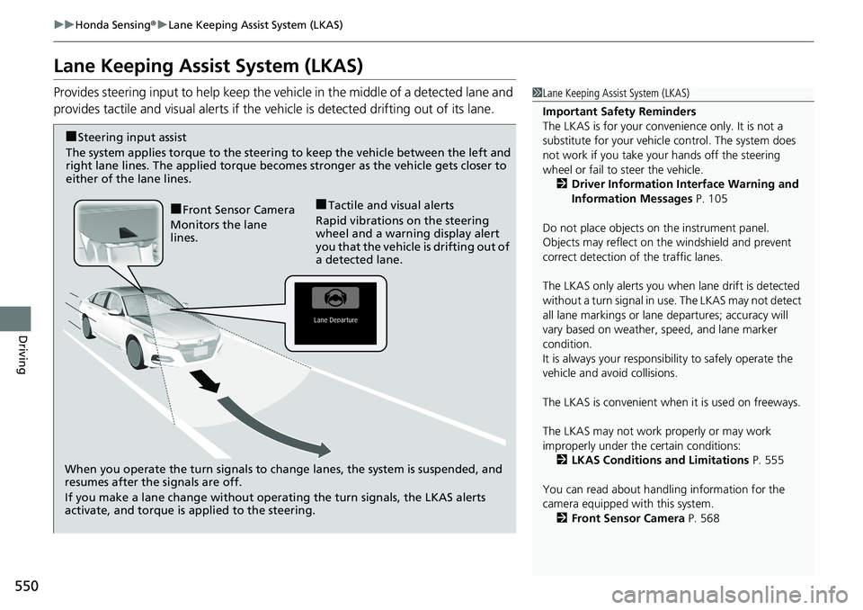 HONDA ACCORD SEDAN 2019 (in English) Service Manual 550
uuHonda Sensing ®u Lane Keeping Assist System (LKAS)
Driving
Lane Keeping Assist System (LKAS)
Provides steering input to help keep the vehicle in the middle of a detected lane and
provides tact HONDA ACCORD SEDAN 2019 (in English) Service Manual 550
uuHonda Sensing ®u Lane Keeping Assist System (LKAS)
Driving
Lane Keeping Assist System (LKAS)
Provides steering input to help keep the vehicle in the middle of a detected lane and
provides tact