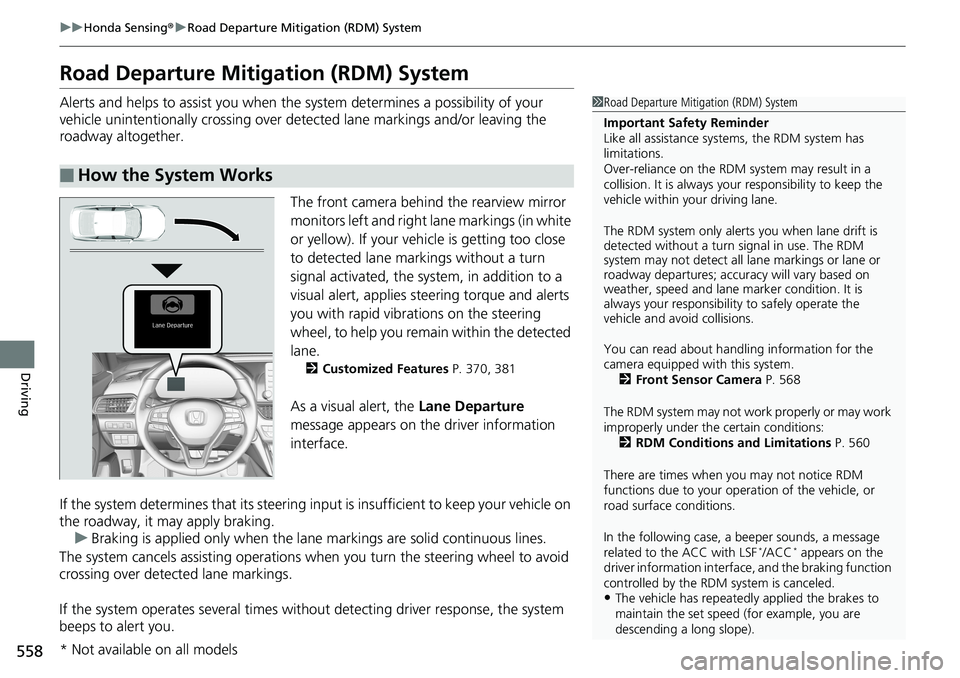 HONDA ACCORD SEDAN 2019 (in English) Service Manual 558
uuHonda Sensing ®u Road Departure Mitigation (RDM) System
Driving
Road Departure Mitigation (RDM) System
Alerts and helps to assist you when the system determines a possibility of your
vehicle u HONDA ACCORD SEDAN 2019 (in English) Service Manual 558
uuHonda Sensing ®u Road Departure Mitigation (RDM) System
Driving
Road Departure Mitigation (RDM) System
Alerts and helps to assist you when the system determines a possibility of your
vehicle u