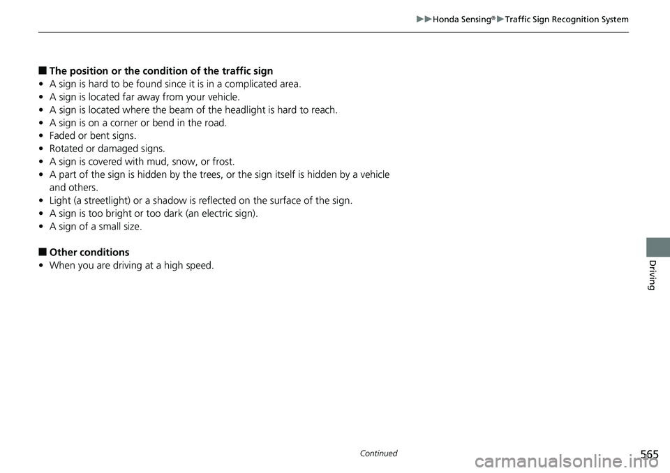 HONDA ACCORD SEDAN 2019 Owners Manual (in English) 565
uuHonda Sensing ®u Traffic Sign Recognition System
Continued
Driving
■The position or the condition of the traffic sign
• A sign is hard to be found since it is in a complicated area.
• A s HONDA ACCORD SEDAN 2019 Owners Manual (in English) 565
uuHonda Sensing ®u Traffic Sign Recognition System
Continued
Driving
■The position or the condition of the traffic sign
• A sign is hard to be found since it is in a complicated area.
• A s