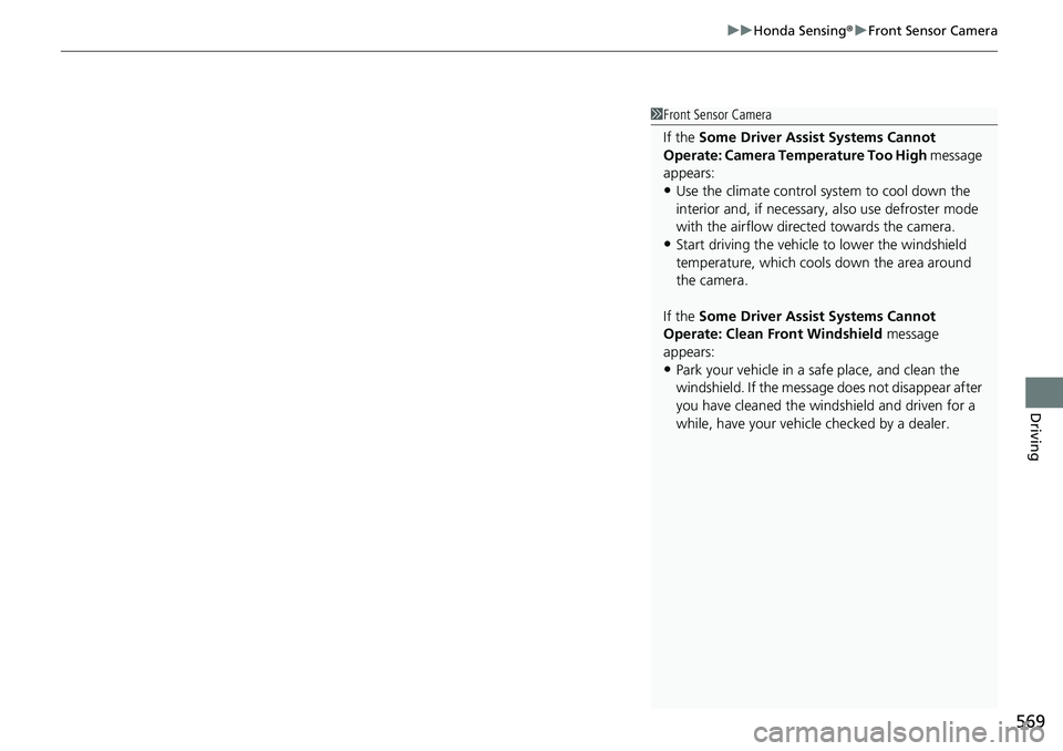 HONDA ACCORD SEDAN 2019 (in English) Service Manual 569
uuHonda Sensing ®u Front Sensor Camera
Driving
1Front Sensor Camera
If the Some Driver Assist Systems Cannot
Operate: Camera Temperature Too High message
appears:
•Use the climate control sy HONDA ACCORD SEDAN 2019 (in English) Service Manual 569
uuHonda Sensing ®u Front Sensor Camera
Driving
1Front Sensor Camera
If the Some Driver Assist Systems Cannot
Operate: Camera Temperature Too High message
appears:
•Use the climate control sy
