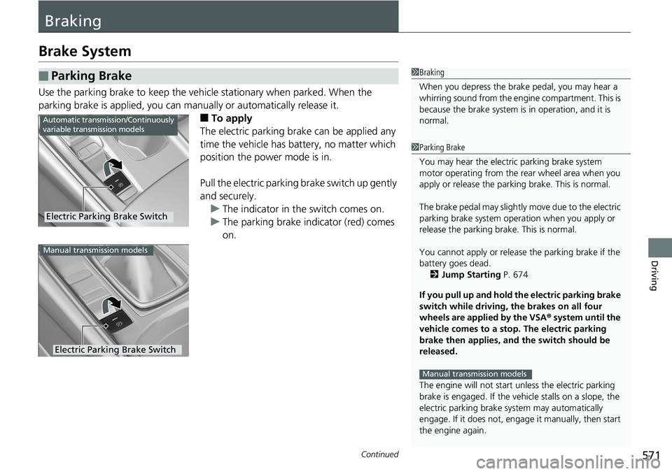 HONDA ACCORD SEDAN 2019 Owners Manual (in English) 571Continued
Driving
Braking
Brake System
Use the parking brake to keep the vehicle stationary when parked. When the
parking brake is applied, you can manu ally or automatically release it.
■To app HONDA ACCORD SEDAN 2019 Owners Manual (in English) 571Continued
Driving
Braking
Brake System
Use the parking brake to keep the vehicle stationary when parked. When the
parking brake is applied, you can manu ally or automatically release it.
■To app