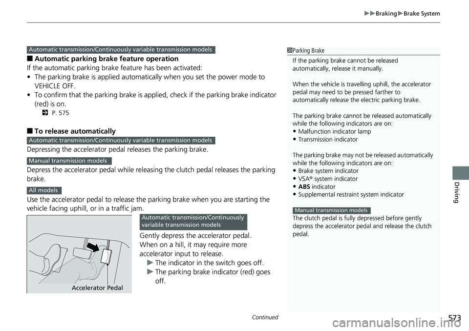 HONDA ACCORD SEDAN 2019 Owners Manual (in English) Continued573
uuBraking uBrake System
Driving
■Automatic parking brake feature operation
If the automatic parking brake feature has been activated:
• The parking brake is applied automatically whe HONDA ACCORD SEDAN 2019 Owners Manual (in English) Continued573
uuBraking uBrake System
Driving
■Automatic parking brake feature operation
If the automatic parking brake feature has been activated:
• The parking brake is applied automatically whe