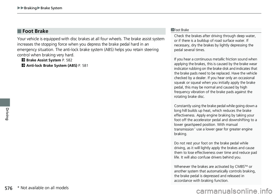 HONDA ACCORD SEDAN 2019 Owners Manual (in English) uuBraking uBrake System
576
Driving
Your vehicle is equipped with disc brakes at all four wh eels. The brake assist system
increases the stopping force when you depress the brake pedal hard in an
em HONDA ACCORD SEDAN 2019 Owners Manual (in English) uuBraking uBrake System
576
Driving
Your vehicle is equipped with disc brakes at all four wh eels. The brake assist system
increases the stopping force when you depress the brake pedal hard in an
em