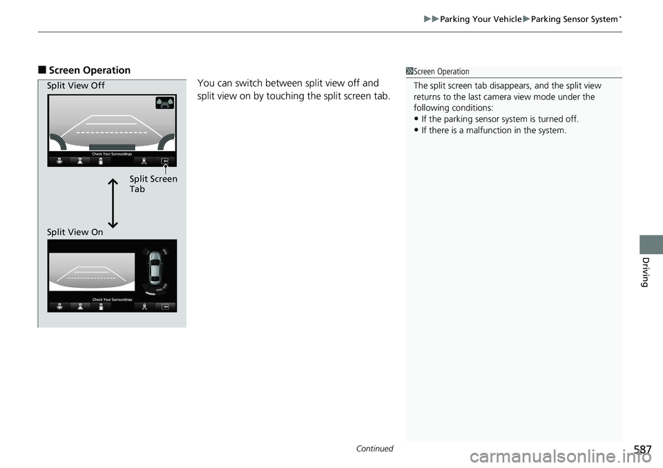 HONDA ACCORD SEDAN 2019 Owners Manual (in English) Continued587
uuParking Your Vehicle uParking Sensor System*
Driving
■Screen Operation
You can switch between split view off and
split view on by touching the split screen tab.1Screen Operation
The HONDA ACCORD SEDAN 2019 Owners Manual (in English) Continued587
uuParking Your Vehicle uParking Sensor System*
Driving
■Screen Operation
You can switch between split view off and
split view on by touching the split screen tab.1Screen Operation
The