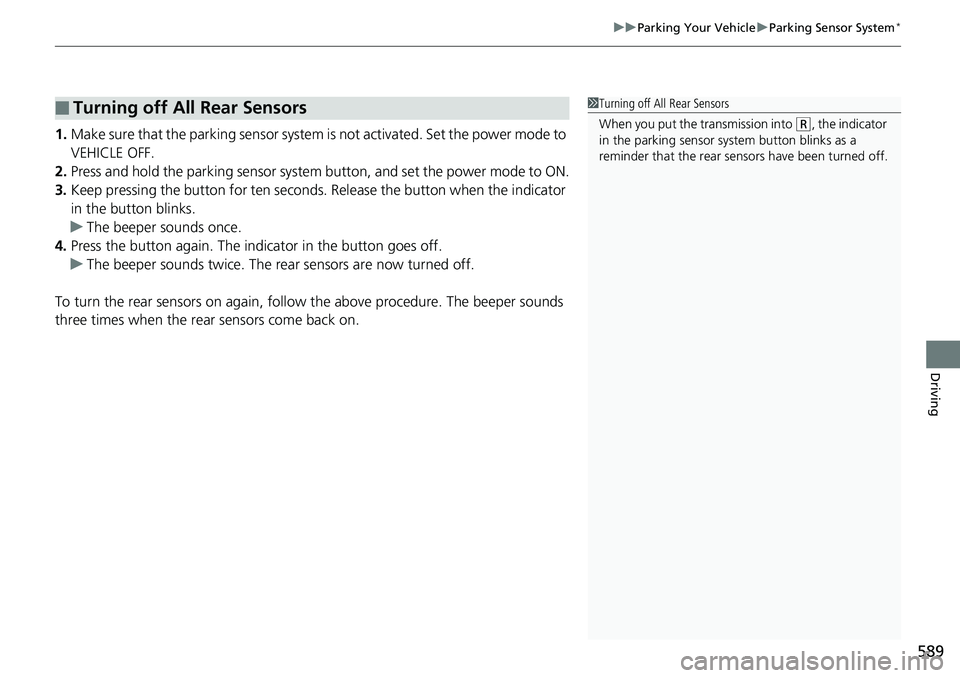 HONDA ACCORD SEDAN 2019 Owners Manual (in English) 589
uuParking Your Vehicle uParking Sensor System*
Driving
1. Make sure that the parking sensor system is not activated. Set the power mode to
VEHICLE OFF.
2. Press and hold the parking sensor syste HONDA ACCORD SEDAN 2019 Owners Manual (in English) 589
uuParking Your Vehicle uParking Sensor System*
Driving
1. Make sure that the parking sensor system is not activated. Set the power mode to
VEHICLE OFF.
2. Press and hold the parking sensor syste