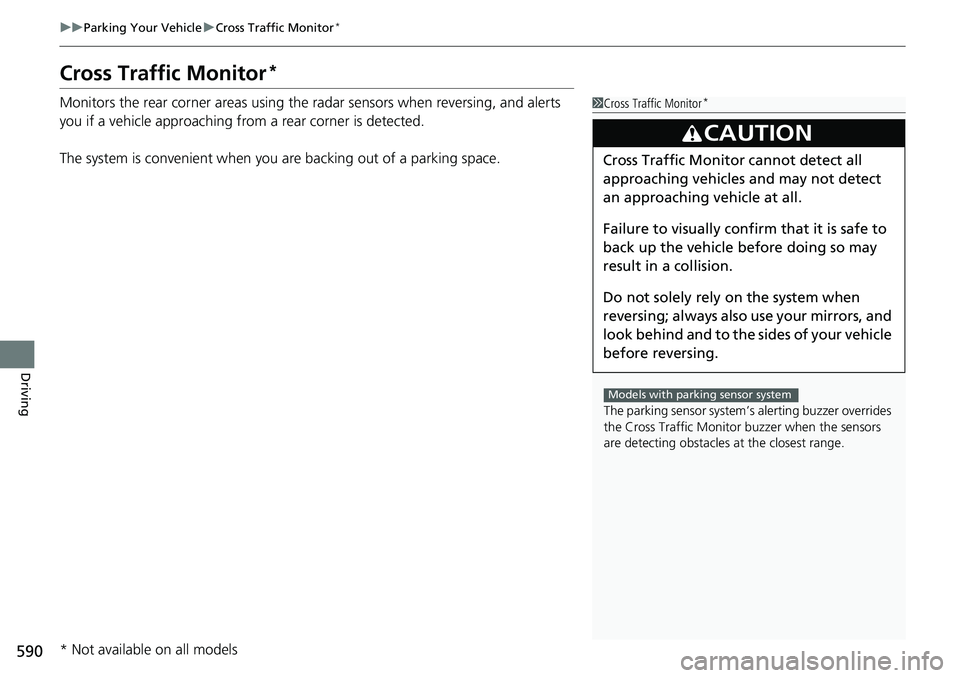 HONDA ACCORD SEDAN 2019 Owners Manual (in English) 590
uuParking Your Vehicle uCross Traffic Monitor*
Driving
Cross Traffic Monitor*
Monitors the rear corner areas using the radar sensors when reversing, and alerts
you if a vehicle approaching fro m HONDA ACCORD SEDAN 2019 Owners Manual (in English) 590
uuParking Your Vehicle uCross Traffic Monitor*
Driving
Cross Traffic Monitor*
Monitors the rear corner areas using the radar sensors when reversing, and alerts
you if a vehicle approaching fro m