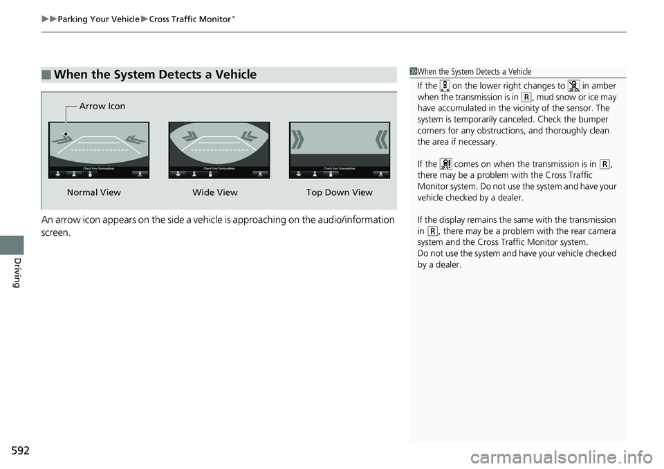 HONDA ACCORD SEDAN 2019 Owners Manual (in English) uuParking Your Vehicle uCross Traffic Monitor*
592
Driving
An arrow icon appears on the side a vehicle is approaching on the audio/information
screen.
■When the System Detects a Vehicle1When the Sy HONDA ACCORD SEDAN 2019 Owners Manual (in English) uuParking Your Vehicle uCross Traffic Monitor*
592
Driving
An arrow icon appears on the side a vehicle is approaching on the audio/information
screen.
■When the System Detects a Vehicle1When the Sy
