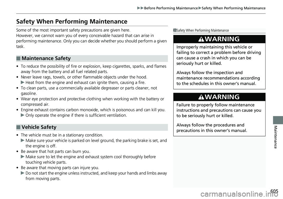 HONDA ACCORD SEDAN 2019 Owners Manual (in English) 605
uuBefore Performing Maintenance uSafety When Performing Maintenance
Maintenance
Safety When Performing Maintenance
Some of the most important safe ty precautions are given here.
However, we cannot HONDA ACCORD SEDAN 2019 Owners Manual (in English) 605
uuBefore Performing Maintenance uSafety When Performing Maintenance
Maintenance
Safety When Performing Maintenance
Some of the most important safe ty precautions are given here.
However, we cannot