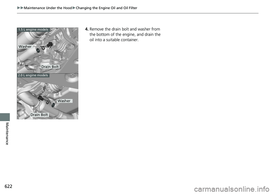 HONDA ACCORD SEDAN 2019 Owners Manual (in English) 622
uuMaintenance Under the Hood uChanging the Engine Oil and Oil Filter
Maintenance
4. Remove the drain bolt and washer from
the bottom of the engine, and drain the
oil into a suitable container.1. HONDA ACCORD SEDAN 2019 Owners Manual (in English) 622
uuMaintenance Under the Hood uChanging the Engine Oil and Oil Filter
Maintenance
4. Remove the drain bolt and washer from
the bottom of the engine, and drain the
oil into a suitable container.1.