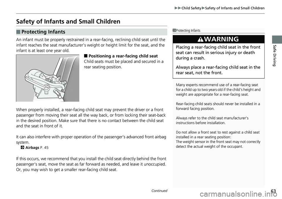 HONDA ACCORD SEDAN 2019 (in English) Repair Manual 63
uuChild Safety uSafety of Infants and Small Children
Continued
Safe Driving
Safety of Infants and Small Children
An infant must be properly restrained in a rear-facing, reclining child seat until HONDA ACCORD SEDAN 2019 (in English) Repair Manual 63
uuChild Safety uSafety of Infants and Small Children
Continued
Safe Driving
Safety of Infants and Small Children
An infant must be properly restrained in a rear-facing, reclining child seat until