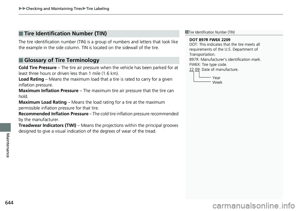 HONDA ACCORD SEDAN 2019 Owners Manual (in English) uuChecking and Maintaining Tires uTire Labeling
644
Maintenance
The tire identification number (TIN) is a gr oup of numbers and letters that look like
the example in the side co lumn. TIN is located HONDA ACCORD SEDAN 2019 Owners Manual (in English) uuChecking and Maintaining Tires uTire Labeling
644
Maintenance
The tire identification number (TIN) is a gr oup of numbers and letters that look like
the example in the side co lumn. TIN is located