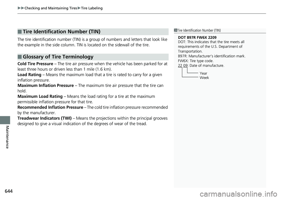 HONDA ACCORD SEDAN 2019  Owners Manual (in English) uuChecking and Maintaining Tires uTire Labeling
644
Maintenance
The tire identification number (TIN) is a gr oup of numbers and letters that look like 
the example in the side co lumn. TIN is located 
