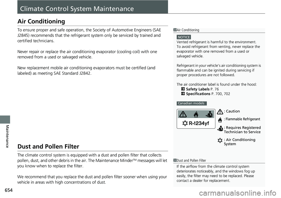HONDA ACCORD SEDAN 2019  Owners Manual (in English) 654
Maintenance
Climate Control System Maintenance
Air Conditioning
To ensure proper and safe operation, th e Society of Automotive Engineers (SAE 
J2845) recommends that the refrigerant  system only 