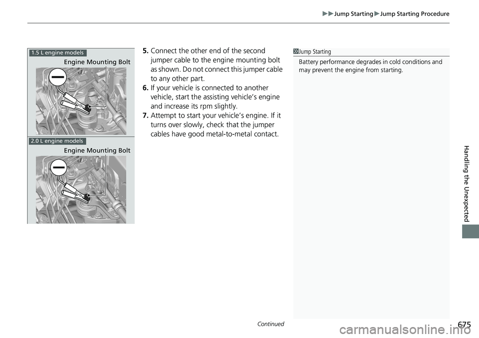 HONDA ACCORD SEDAN 2019 Owners Manual (in English) Continued675
uuJump Starting uJump Starting Procedure
Handling the Unexpected
5. Connect the other end of the second
jumper cable to the engine mounting bolt
as shown. Do not connect this jumper cab HONDA ACCORD SEDAN 2019 Owners Manual (in English) Continued675
uuJump Starting uJump Starting Procedure
Handling the Unexpected
5. Connect the other end of the second
jumper cable to the engine mounting bolt
as shown. Do not connect this jumper cab