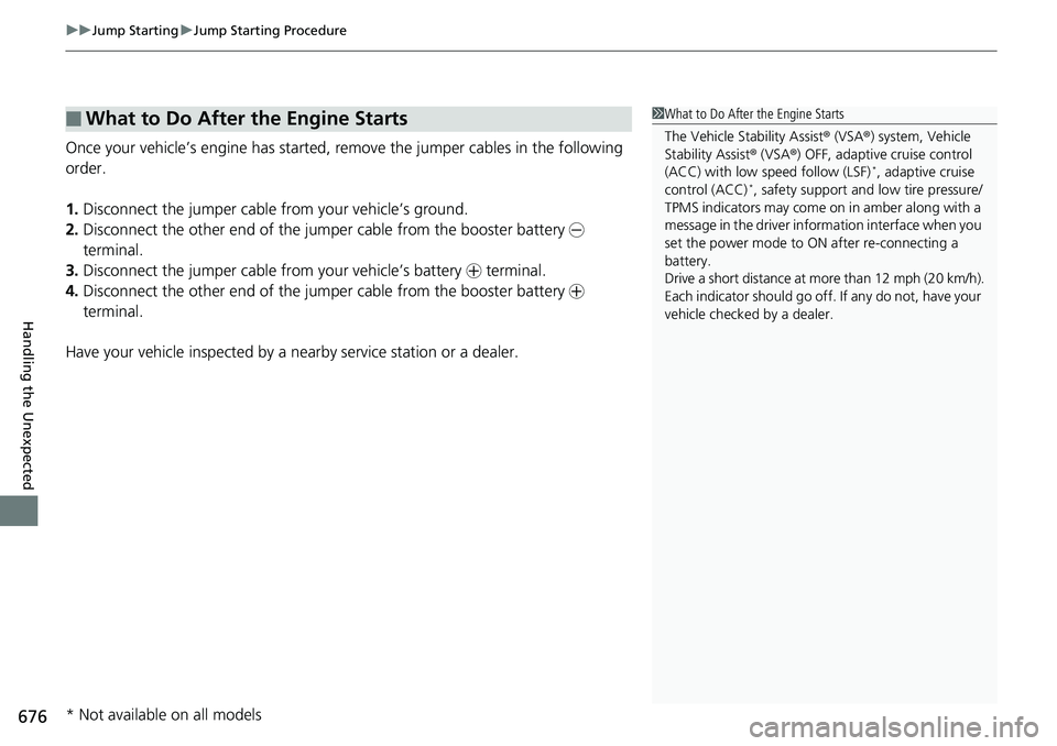 HONDA ACCORD SEDAN 2019 Owners Manual (in English) uuJump Starting uJump Starting Procedure
676
Handling the Unexpected
Once your vehicle’s engine has started, re move the jumper cables in the following
order.
1. Disconnect the jumper cable from yo HONDA ACCORD SEDAN 2019 Owners Manual (in English) uuJump Starting uJump Starting Procedure
676
Handling the Unexpected
Once your vehicle’s engine has started, re move the jumper cables in the following
order.
1. Disconnect the jumper cable from yo