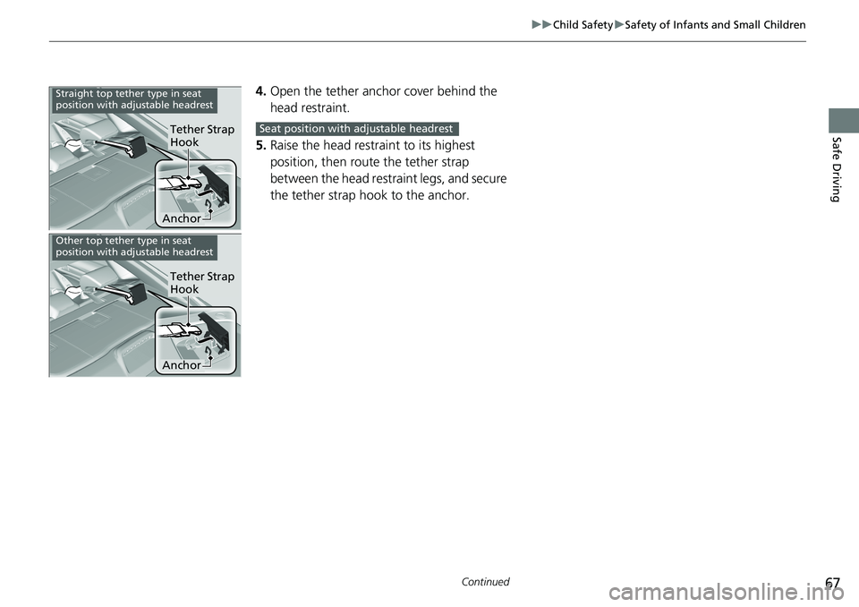 HONDA ACCORD SEDAN 2019 (in English) Repair Manual 67
uuChild Safety uSafety of Infants and Small Children
Continued
Safe Driving
4. Open the tether anchor cover behind the
head restraint.
5. Raise the head restraint to its highest
position, then ro HONDA ACCORD SEDAN 2019 (in English) Repair Manual 67
uuChild Safety uSafety of Infants and Small Children
Continued
Safe Driving
4. Open the tether anchor cover behind the
head restraint.
5. Raise the head restraint to its highest
position, then ro