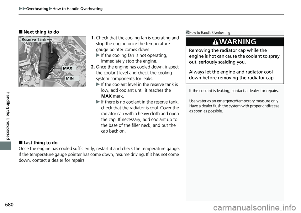 HONDA ACCORD SEDAN 2019  Owners Manual (in English) uuOverheating uHow to Handle Overheating
680
Handling the Unexpected
■Next thing to do
1.Check that the cooling fan is operating and 
stop the engine once the temperature 
gauge pointer comes down.
