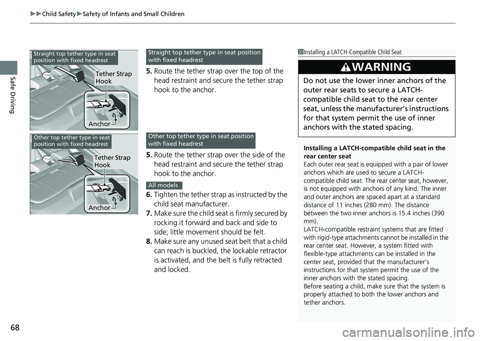 HONDA ACCORD SEDAN 2019 (in English) Repair Manual uuChild Safety uSafety of Infants and Small Children
68
Safe Driving5. Route the tether strap over the top of the
head restraint and secure the tether strap
hook to the anchor.
5. Route the tether s HONDA ACCORD SEDAN 2019 (in English) Repair Manual uuChild Safety uSafety of Infants and Small Children
68
Safe Driving5. Route the tether strap over the top of the
head restraint and secure the tether strap
hook to the anchor.
5. Route the tether s