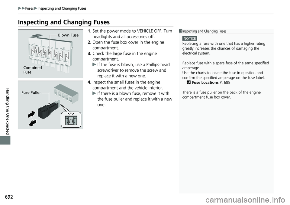HONDA ACCORD SEDAN 2019 Owners Manual (in English) 692
uuFusesuInspecting and Changing Fuses
Handling the Unexpected
Inspecting and Changing Fuses
1.Set the power mode to VEHICLE OFF. Turn
headlights and all accessories off.
2. Open the fuse box cove HONDA ACCORD SEDAN 2019 Owners Manual (in English) 692
uuFusesuInspecting and Changing Fuses
Handling the Unexpected
Inspecting and Changing Fuses
1.Set the power mode to VEHICLE OFF. Turn
headlights and all accessories off.
2. Open the fuse box cove