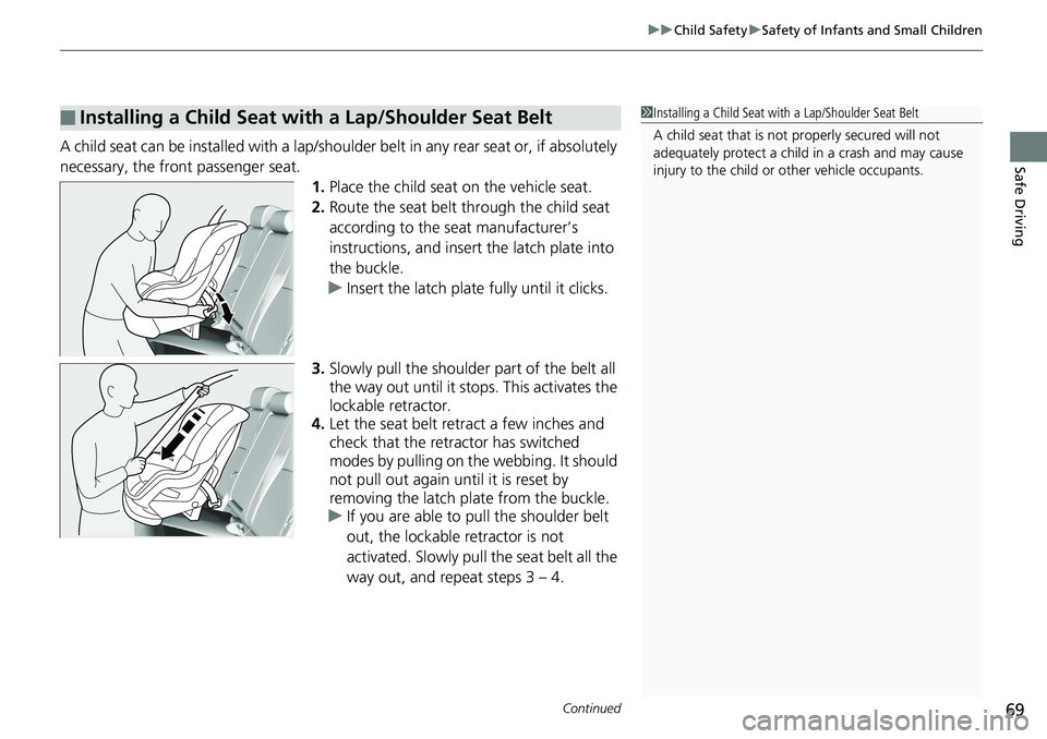 HONDA ACCORD SEDAN 2019 (in English) Manual PDF Continued69
uuChild Safety uSafety of Infants and Small Children
Safe DrivingA child seat can be installed with a lap/shoulder belt in any rear seat or, if absolutely
necessary, the front passenger s HONDA ACCORD SEDAN 2019 (in English) Manual PDF Continued69
uuChild Safety uSafety of Infants and Small Children
Safe DrivingA child seat can be installed with a lap/shoulder belt in any rear seat or, if absolutely
necessary, the front passenger s