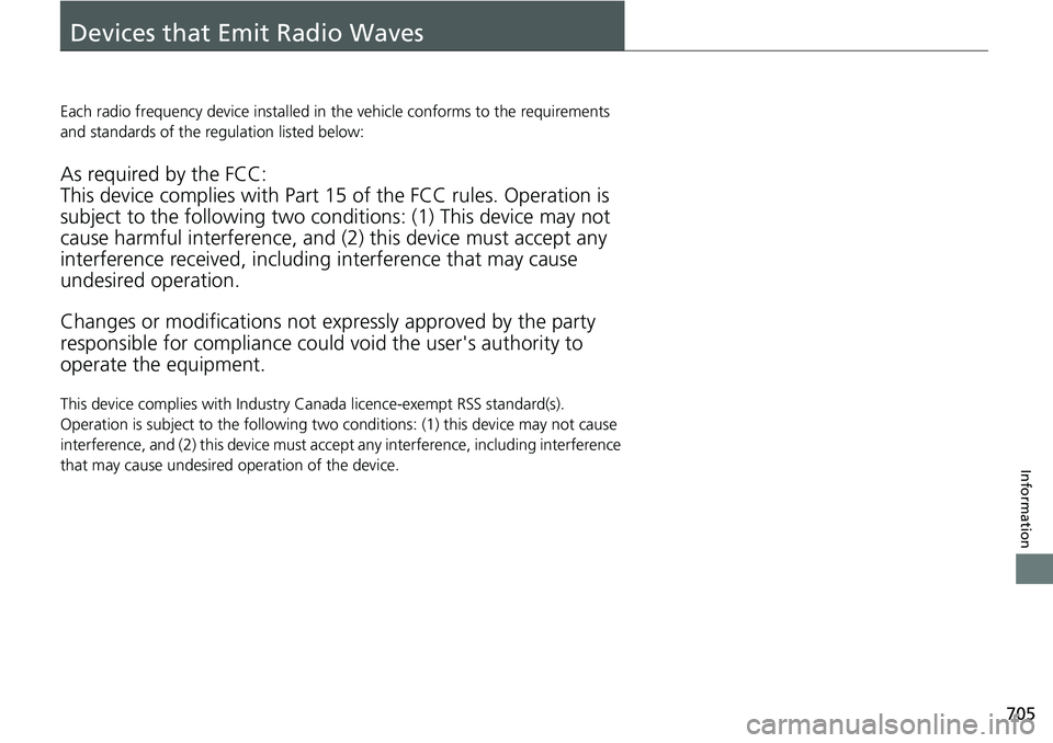 HONDA ACCORD SEDAN 2019 Owners Manual (in English) 705
Information
Devices that Emit Radio Waves
Each radio frequency device installed in the vehicle conforms to the requirements
and standards of the regulation listed below:
As required by the FCC:
T HONDA ACCORD SEDAN 2019 Owners Manual (in English) 705
Information
Devices that Emit Radio Waves
Each radio frequency device installed in the vehicle conforms to the requirements
and standards of the regulation listed below:
As required by the FCC:
T
