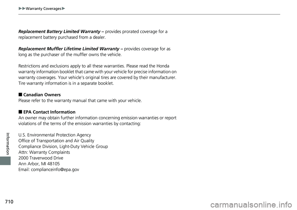 HONDA ACCORD SEDAN 2019 Owners Manual (in English) 710
uuWarranty Coverages u
Information
Replacement Battery Limited Warranty – provides prorated coverage for a
replacement battery purchased from a dealer.
Replacement Muffler Life time Limited Wa HONDA ACCORD SEDAN 2019 Owners Manual (in English) 710
uuWarranty Coverages u
Information
Replacement Battery Limited Warranty – provides prorated coverage for a
replacement battery purchased from a dealer.
Replacement Muffler Life time Limited Wa