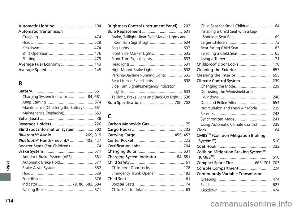HONDA ACCORD SEDAN 2019 (in English) Repair Manual 714
Index
Automatic Lighting.................................. 194
Automatic Transmission
Creeping ................................................. 474
Fluid ......................................... HONDA ACCORD SEDAN 2019 (in English) Repair Manual 714
Index
Automatic Lighting.................................. 194
Automatic Transmission
Creeping ................................................. 474
Fluid .........................................