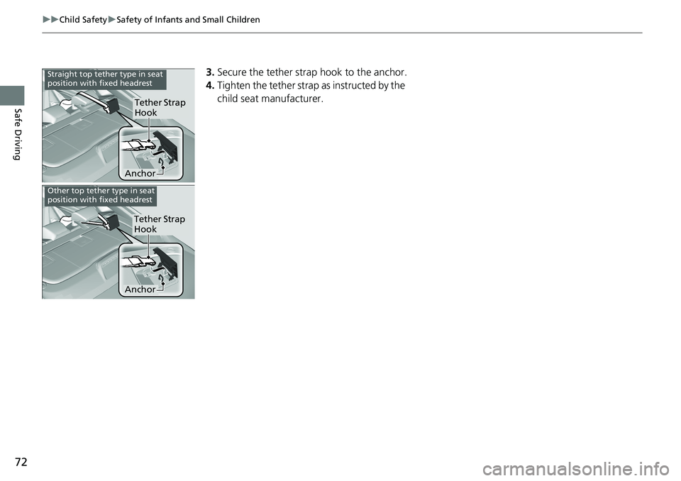 HONDA ACCORD SEDAN 2019 (in English) Manual PDF 72
uuChild Safety uSafety of Infants and Small Children
Safe Driving
3. Secure the tether strap hook to the anchor.
4. Tighten the tether strap as instructed by the
child seat manufacturer.
Anchor
Te HONDA ACCORD SEDAN 2019 (in English) Manual PDF 72
uuChild Safety uSafety of Infants and Small Children
Safe Driving
3. Secure the tether strap hook to the anchor.
4. Tighten the tether strap as instructed by the
child seat manufacturer.
Anchor
Te