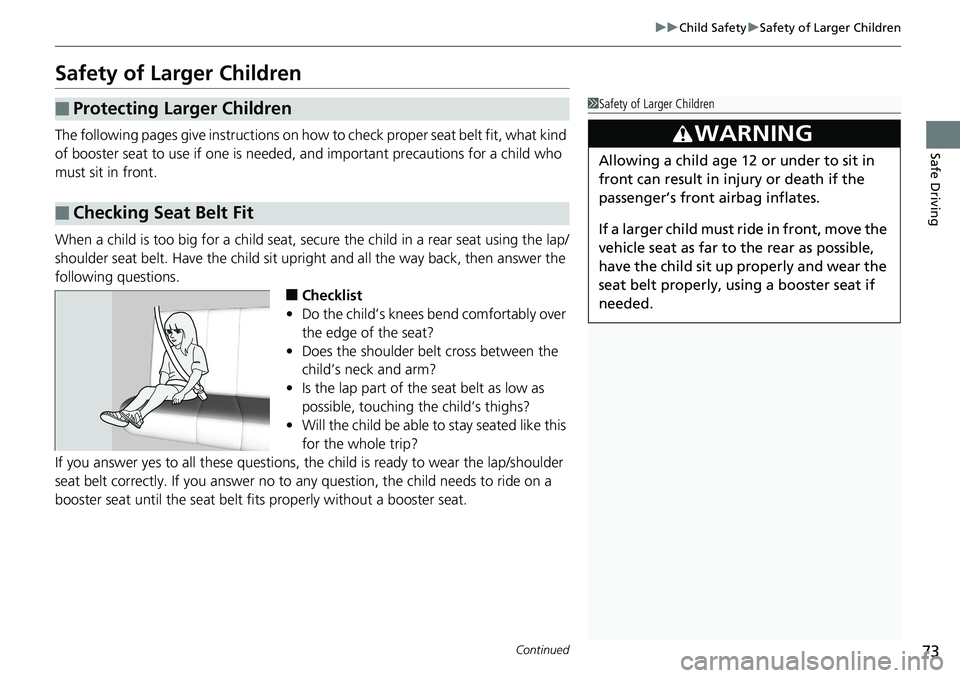 HONDA ACCORD SEDAN 2019 (in English) Manual PDF 73
uuChild Safety uSafety of Larger Children
Continued
Safe Driving
Safety of Larger Children
The following pages give instructions on how to check proper seat belt fit, what kind
of booster seat to HONDA ACCORD SEDAN 2019 (in English) Manual PDF 73
uuChild Safety uSafety of Larger Children
Continued
Safe Driving
Safety of Larger Children
The following pages give instructions on how to check proper seat belt fit, what kind
of booster seat to